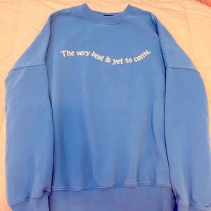 Blue Pacsun Sweatshirt, One size, “the very best is yet to come” oversiz…